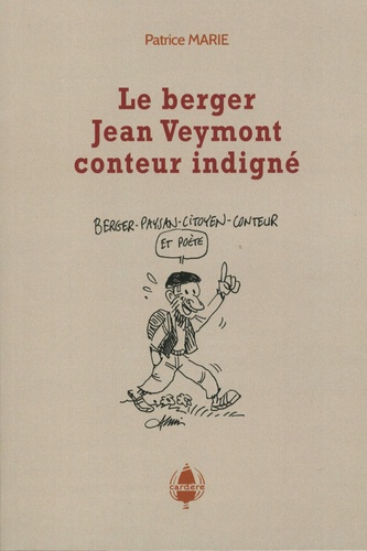 Patrice Marie - Le berger Jean Veymont, conteur indigné.