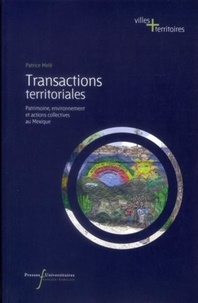 Patrice Melé - Transactions territoriales - Patrimoine, environnement et actions collectives au Mexique.