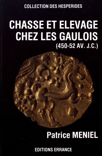 Patrice Méniel - Chasse et élevage chez les Gaulois (450-52 avant J-C).