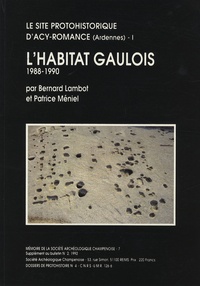 Patrice Méniel et Bernard Lambot - Le site protohistorique d'Acy-Romance (Ardennes) - Tome 1, L'habitat gaulois (fouilles 1988-1990).
