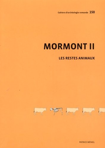Les restes animaux du site du Mormont. Eclépens et La Sarraz, canton de Vaud, vers 100 avant J-C  avec 1 Cédérom