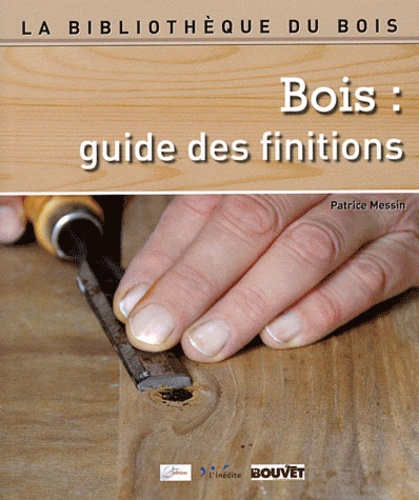 Patrice Messin - Bois : guide des finitions.