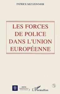 Patrice Meyzonnier - Les forces de police dans l'Union européenne.