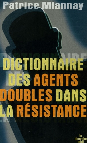 Patrice Miannay - Dictionnaire des agents doubles dans la Résistance.