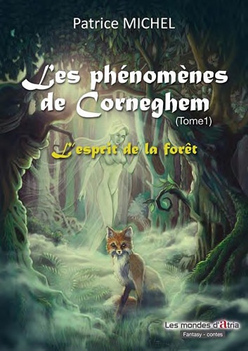 Patrice Michel - Les phénomènes de Corneghem Tome 1 : L'Esprit de la Forêt.