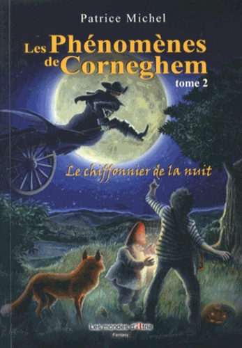 Patrice Michel - Les phénomènes de Corneghem Tome 2 : Le chiffonnier de la nuit.