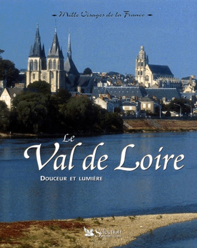 Patrice Milleron et  Collectif - Le Val De Loire. Douceur Et Lumiere.