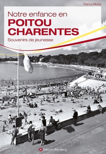 Patrice Moine - Notre enfance en Poitou-Charentes - Souvenirs au gré du vent d'Ouest.