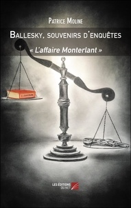 Patrice Moline - Ballesky, souvenirs d'enquêtes - « L’affaire Monterlant ».