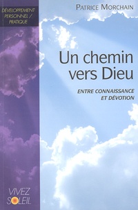 Patrice Morchain - Un Chemin Vers Dieu. Entre Connaissance Et Devotion.