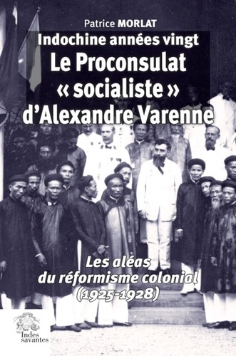 Indochine années vingt : le proconsulat "socialiste" d'Alexandre Varenne. Les aléas du réformisme colonial (1925-1928)