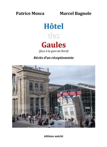 Patrice Mosca et Marcel Bagnole - Hôtel des Gaules (face à la gare du Nord) - Récits d'un réceptionniste.