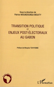 Patrice Moundounga Mouity - Transition politique et enjeux post-électoraux au Gabon.