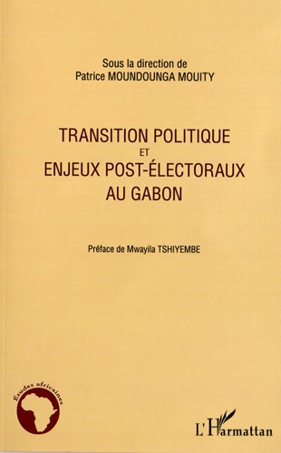 Patrice Moundounga Mouity - Transition politique et enjeux post-électoraux au Gabon.