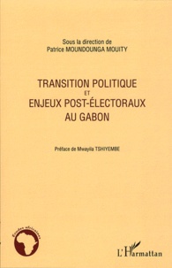 Patrice Moundounga Mouity - Transition politique et enjeux post-électoraux au Gabon.