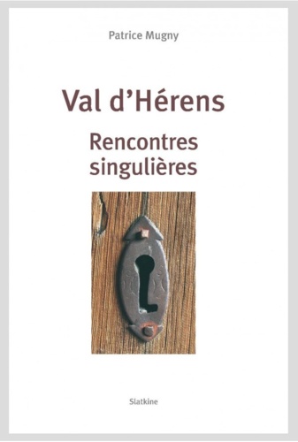 Patrice Mugny - Val d'Hérens - Rencontres singulières.
