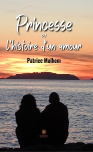 Patrice Mulhem - Princesse ou l'histoire d'un amour.