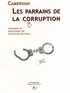 Patrice Ndedi Penda - Cameroun : Les parrains de la corruption - Comment ils paralysent les structures de lutte - Plan d'action pour déverrouiller le système.