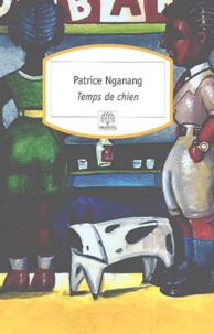Patrice Nganang - Temps de chien.