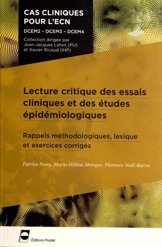 Patrice Nony et Marie-Hélène Metzger - Lecture critique des essais cliniques et des études épidémiologiques - Rappels méthodologiques, lexique et exercices corrigés.