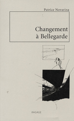 Patrice Novarina - Changement à Bellegarde - Nouvelles et dessins.