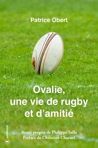 Patrice Obert et Christian Charuel - Ovalie, une vie de rugby et d'amitié - Un très beau récit de vie.