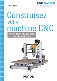 Patrice Oguic - Construisez votre machine CNC.