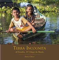 Patrice Olivier - Terra Incognita - 10 familes, 10 villages du monde.