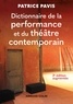 Patrice Pavis - Dictionnaire de la performance et du théâtre contemporain - 2e éd..