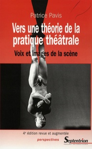 Patrice Pavis - Vers une théorie de la pratique théâtrale - Voix et images de la scène.