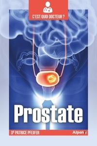 Patrice Pfeifer - C'est quoi docteur la prostate ?.