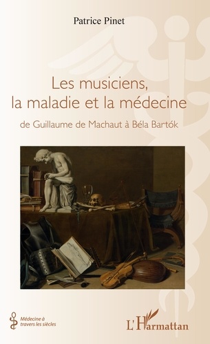 Les musiciens, la maladie et la médecine. De Guillaume de Machaut à Béla Bartok