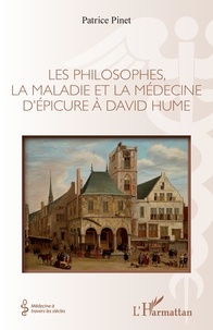 Patrice Pinet - Les philosophes, la maladie et la médecine d'Epicure à David Hume.