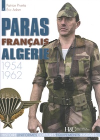 Patrice Pivetta et Eric Adam - Paras français Algérie 1954-1962.