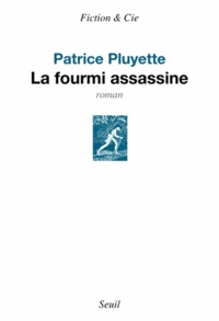 Patrice Pluyette - La fourmi assassine.