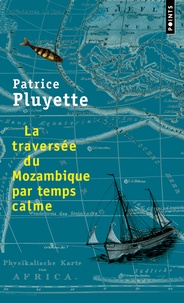 Patrice Pluyette - La traversée du Mozambique par temps clame.