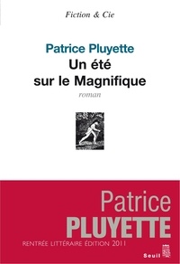 Patrice Pluyette - Un été sur le Magnifique.