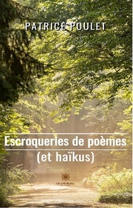 Patrice Poulet - Escroqueries de poèmes (et haïkus).