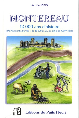 Patrice Prin - Montereau 12 000 ans d'histoire - "De Pincevent à Surville", de 10 000 avant J-C au début du XXIe siècle.
