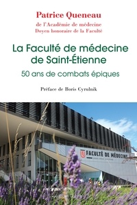 Patrice Queneau - La Faculté de médecine de Saint-Etienne - 50 ans de combats épiques.