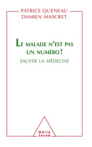 Patrice Queneau et Damien Mascret - Le malade n'est pas un numéro ! - Sauver la médecine.