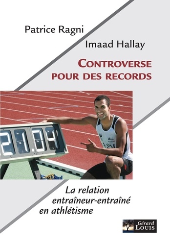 Patrice Ragni et Imaad Hallay - Controverse pour des records - Forçage, conflits, complicité dans le sport... un témoignage unique.