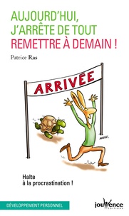 Patrice Ras - Aujourd'hui, j'arrête de tout remettre à demain - Halte à la procrastination !.