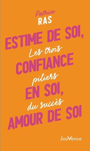 Estime de soi, confiance en soi, amour de soi. Les trois piliers du succès