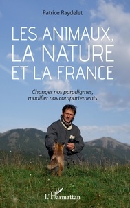 Patrice Raydelet - Les animaux, la nature et la France - Changer nos paradigmes, modifier nos comportements.