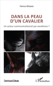 Patrice Régnier - Dans la peau d'un cavalier - Un acteur communicationnel par excellence ?.