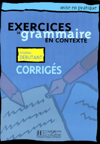 Patrice Renaudineau et Bernadette Bazelle-Shahmaei - Exercices corrigés de grammaire en contexte - Niveau débutant.