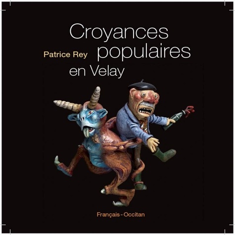 Patrice Rey - Croyances populaires en Velay.