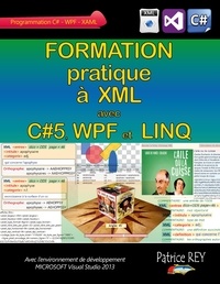 Patrice Rey - Formation pratique à XML avec c#5, WPF et Linq - Avec Visual Studio 2013.