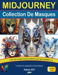 Patrice Rey - Midjourney 5.2 - Collection de masques - edition 2023.